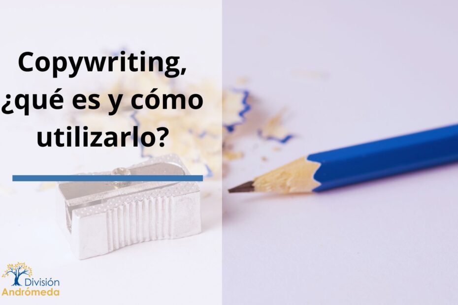 Copywriting, qué es y cómo utilizarlo